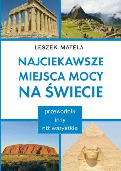 Najciekawsze miejsca mocy na świecie, Matela Leszek