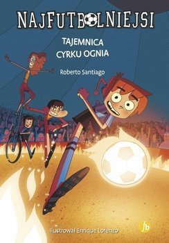 Najfutbolniejsi T.8 Tajemnica cyrku ognia - Santiago Robeto