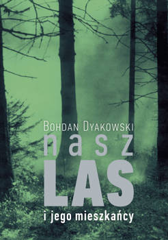 Nasz las i jego mieszkańcy, Bohdan Dyakowski