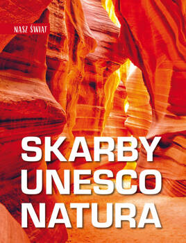 Nasz świat. Skarby UNESCO. Natura, Karolczuk Monika