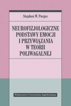 Neurofizjologiczne podstawy emocji i przywiązania - Stephen W. Porges, Aleksander Gomola