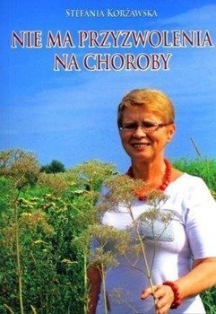 Nie ma przyzwolenia na choroby - Stefania Korżawska