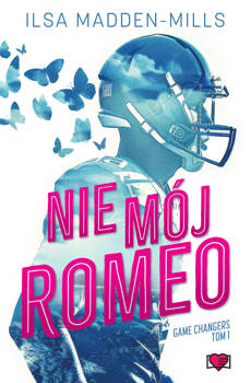 Nie mój Romeo. Game Changers. Tom 1, Ilsa Madden-MIlls