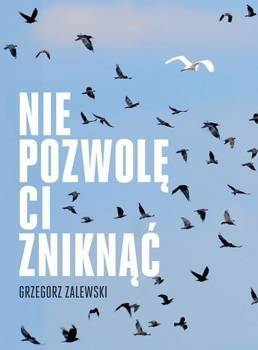 Nie pozwolę ci zniknąć - Grzegorz Zalewski