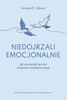 Niedojrzali emocjonalnie. Jak wyznaczać, Lindsay C. Gibson