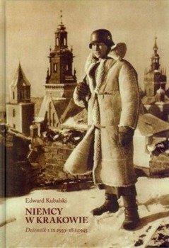 Niemcy w Krakowie. Dziennik 1 IX 193918 I 1945 - Edward Kubalski
