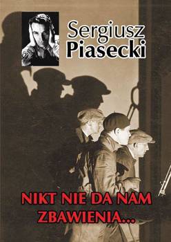 Nikt nie da nam zbawienia..., Sergiusz Piasecki