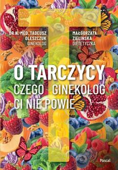 O tarczycy. Czego ginekolog ci nie powie, Tadeusz Oleszczuk