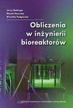 Obliczenia w inżynierii bioreaktorów - Jerzy Bałdyga, Marek Henczka, Wioletta Podgórska
