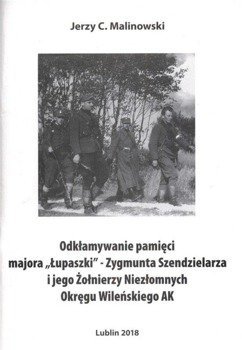 Odkłamywanie pamięci majora "Łupaszki" - Jerzy C. Malinowski