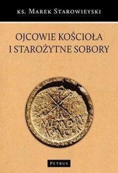 Ojcowie Kościoła i starożytne sobory - ks. Marek Starowieyski