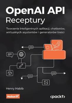 OpenAI API. Receptury. Tworzenie inteligentnych..., Henry Habib