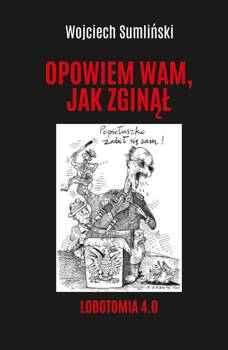 Opowiem wam, jak zginął. Lobotomia 4.0, Wojciech Sumliński