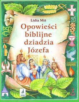 Opowieści biblijne dziadzia Józefa T.4 - Lidia Miś