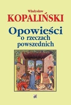 Opowieści o rzeczach powszednich - Władysław Kopaliński