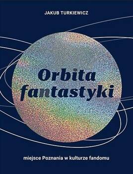 Orbita fantastyki. Miejsce Poznania w kulturze..., Jakub Turkiewicz