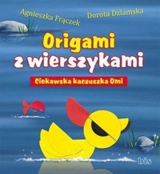 Origami z wierszykami. Ciekawska kaczuszka Omi - Agnieszka Frączek, Dorota Dziamska