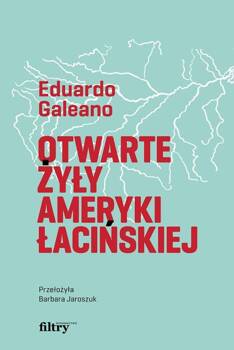 Otwarte żyły Ameryki Łacińskiej, Galeano Eduardo