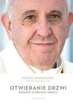 Otwieranie drzwi. Rozmowy o Kościele i świecie - Papież Franciszek, Dominique Wolton