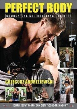 Perfect Body. Nowoczesna kulturystyka i fitness - Grzegorz Andrzejewski