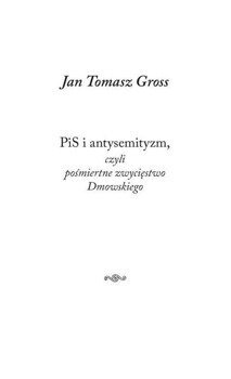 PiS i antysemityzm, czyli pośmiertne zwycięstwo... - Jan Tomasz Gross