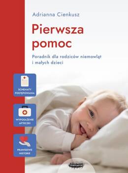 Pierwsza pomoc Poradnik dla rodziców niemowląt i małych dzieci, Cienkusz Adrianna