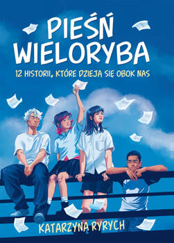 Pieśń wieloryba. 12 historii, które dzieją się obok nas, Ryrych Katarzyna