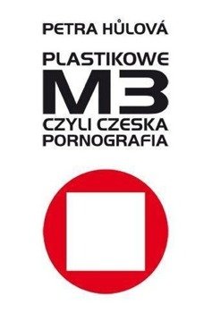 Plastikowe M3, czyli czeska pornografia - Petra Hůlová