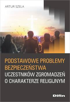 Podstawowe problemy bezpieczeństwa uczestników zgromadzeń o charakterze religijnym, Szela Artur