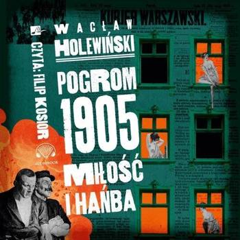 Pogrom 1905 Miłość i hańba Audiobook - Wacław Holewiński