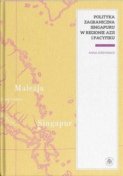 Polityka zagraniczna Singapuru w regionie Azjii... - Anna Grzywacz