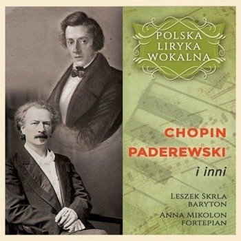 Polska liryka wokalna:Chopin, Paderewski i inni CD - Leszek Skrla, Anna Mikolon