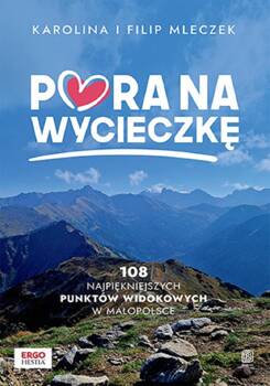 Pora na wycieczkę. 108 najpiękniejszych punktów..., Karolina i Filip Mleczek