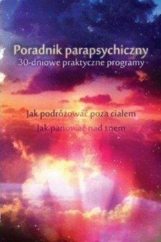 Poradnik parapsychiczny. 30-dniowe praktyczne... - Keith Harary, Pamela Weintraub