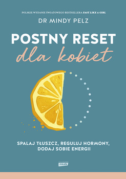 Postny reset dla kobiet. Spalaj tłuszcz, reguluj hormony, dodaj sobie energii, Mindy Pelz