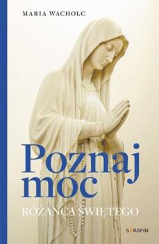 Poznaj moc Rożańca Świętego, Maria Wacholc