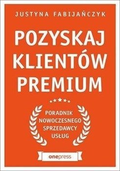 Pozyskaj klientów premium - Justyna Fabijańczyk