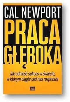 Praca głęboka.Jak odnieść sukces w świecie... - Cal Newport