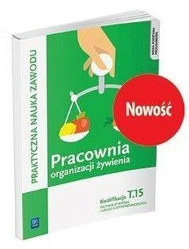 Pracownia organizacji żywienia.Kwalifikacja T.15 - Joanna Duda, Sebastian Krzywda