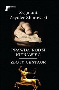 Prawda rodzi nienawiść / Złoty centaur, Zygmunt Zeydler-Zborowski