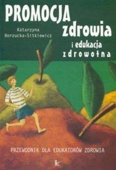Promocja zdrowia i edukacja zdrowotna - Katarzyna Borzucka-Sitkiewicz