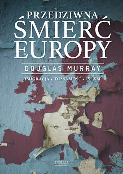 Przedziwna śmierć Europy, Douglas Murray