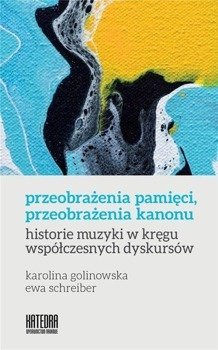 Przeobrażenia pamięci, przeobrażenia kanonu - Karolina Golinowska, Ewa Schreiber