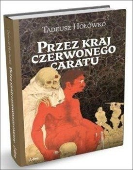 Przez kraj czerwonego caratu - Tadeusz Hołówko