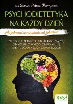 Psychodietetyka na każdy dzień - jak pokonać uzależnienie od jedzenia, Susan Peirce Thompson