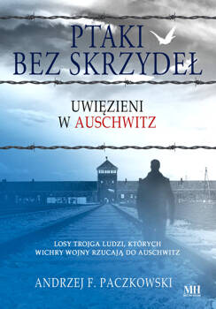 Ptaki bez skrzydeł. Uwięzieni w Auschwitz, Paczkowski Andrzej F.