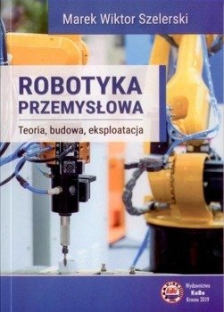 Robotyka przemysłowa - Marek Wiktor Szelerski