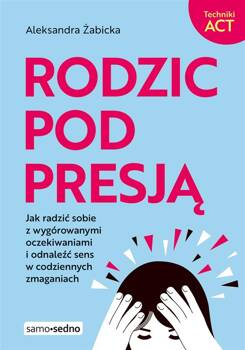 Rodzic pod presją, Aleksandra Żabicka