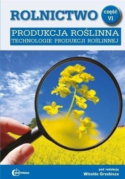 Rolnictwo cz. VI Produkcja roślinna w.2020 - red. Witolda Grzebisza