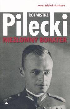 Rotmistrz Witold Pilecki. Niezłomny bohater, Joanna Wieliczka-Szarkowa